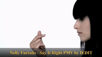 Nelly Furtado - Say It Right PMV by IEDIT